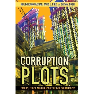 预订 Corruption Plots: Stories, Ethics, and Publics of the Late Capitalist City 腐败情节：晚期资本主义城市的故事、伦理和