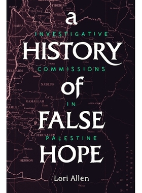 预订 A History of False Hope: Investigative Commissions in Palestine 虚假希望的历史：巴勒斯坦的调查委员会: 9781503606722