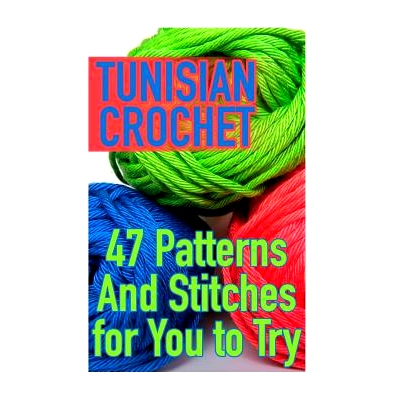 预订 Tunisian Crochet: 47 Patterns And Stitches for You to Try: (Crochet Patterns, Crochet Stitches): 9781985447295