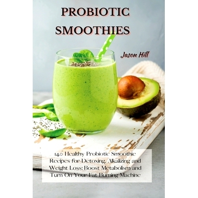 预订 Probiotic Smoothies: 140 Healthy Probiotic Smoothie Recipes for Detoxing, Alkalizing and Weight Loss: Boost Metabol