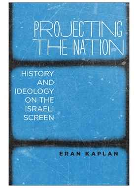 预订 Projecting the Nation: History and Ideology on the Israeli Screen 投射民族：以色列荧屏上的历史与意识形态: 978197881