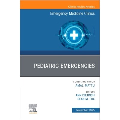 预订 Pediatric Emergencies, An Issue of Emergency Medicine Clinics of North America 儿科急症:《北美急诊医学临床》专刊 9