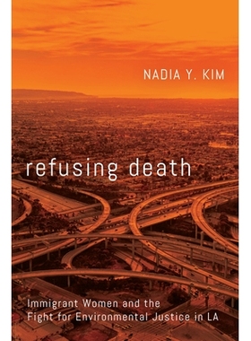 预订 Refusing Death: Immigrant Women and the Fight for Environmental Justice in LA 拒绝*：洛杉矶的移民妇女与环境正义斗争