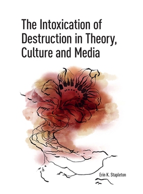 预订 The Intoxication of Destruction in Theory, Culture and Media: A Philosophy of Expenditure After Georges Bataille: 9
