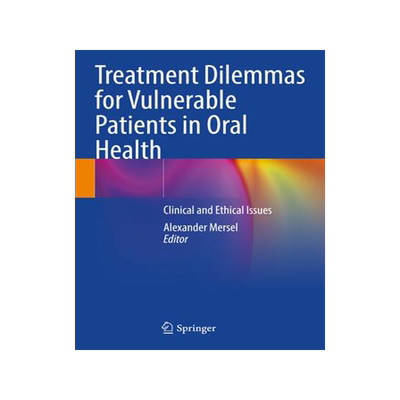 [预订]Treatment Dilemmas for Vulnerable Patients in Oral Health: Clinical and Ethical Issues 9783031084379