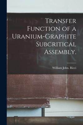 [预订]Transfer Function of a Uranium-graphite Subcritical Assembly. 9781014304094