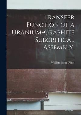 [预订]Transfer Function of a Uranium-graphite Subcritical Assembly. 9781014304094
