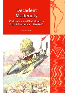 预订 Decadent Modernity: Civilization and ’Latinidad’ in Spanish America, 1880-1920: 9781800855878