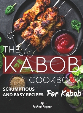 预订 The Kabob Cookbook: Scrumptious and Easy Recipes for Kabob: 9798651018437