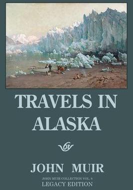 [预订]Travels In Alaska (Legacy Edition): Adventures In The Far Northwest Mountains And Arctic Glaciers 9781643891125