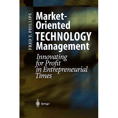 预订 Market-Oriented Technology Management: Innovating for Profit in Entrepreneurial Times