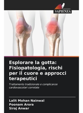 预订 Esplorare la gotta: Fisiopatologia, rischi per il cuore e approcci terapeutici: Trattamento tradizionale e complica