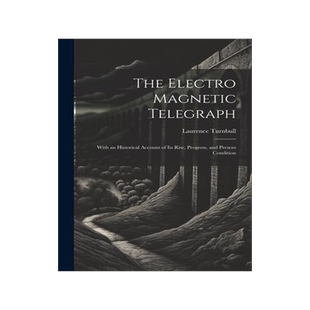 [预订]The Electro Magnetic Telegraph: With an Historical Account of Its Rise, Progress, and Present Condit 9781021717603