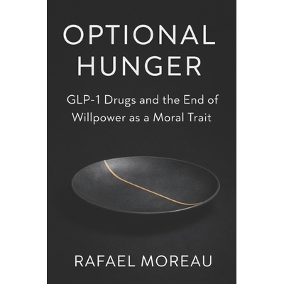 预订 Optional Hunger: GLP-1 Drugs and the End of Willpower as a Moral Trait 9798247724018