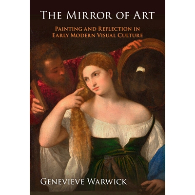 预订 The Mirror of Art: Painting and Reflection in Early Modern Visual Culture 艺术之镜：近代早期视觉文化中的绘画与反思: