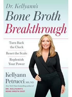 预订 Dr. Kellyann’s Bone Broth Breakthrough: Turn Back the Clock, Reset the Scale, Replenish Your PowerKellyann 博士的