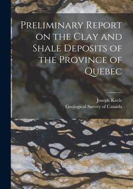 [预订]Preliminary Report on the Clay and Shale Deposits of the Province of Quebec [microform] 9781014421111