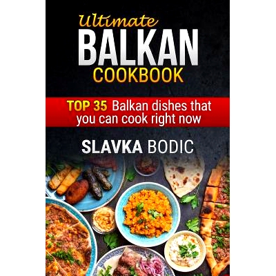 预订 Ultimate Balkan Cookbook: Top 35 Balkan Dishes That You Can Cook Right Now: 9781981045693