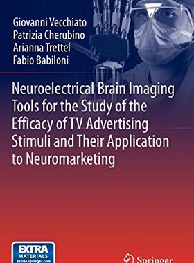 【预订】Neuroelectrical Brain Imaging Tools for the Study of the Efficacy of TV Advertising Stimuli and their Appl...
