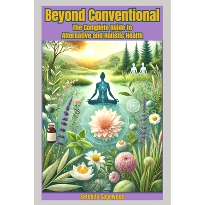 预订 Beyond Conventional: The Complete Guide to Alternative and Holistic Health: 9798332500596