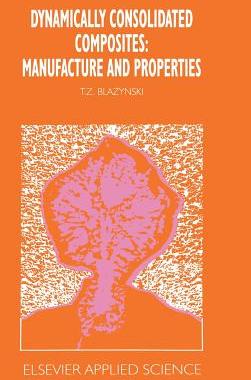 预订 Dynamically Consolidated Composites: Manufacture and Properties