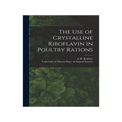 [预订]The Use of Crystalline Riboflavin in Poultry Rations 9781014977496