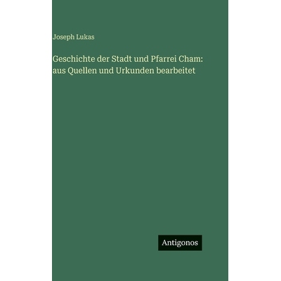 预订 Geschichte der Stadt und Pfarrei Cham: aus Quellen und Urkunden bearbeitet: 9783388499697