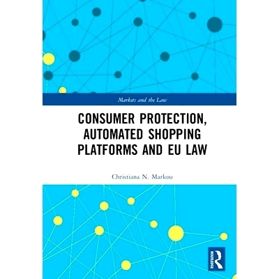 预订 Consumer Protection, Automated Shopping Platforms and EU Law 软件代理与在线购买: 9781472424273