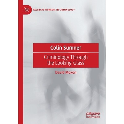 预订 Colin Sumner: Criminology Through the Looking-Glass 科林·萨姆纳：通过镜子的犯罪学: 9783030369439