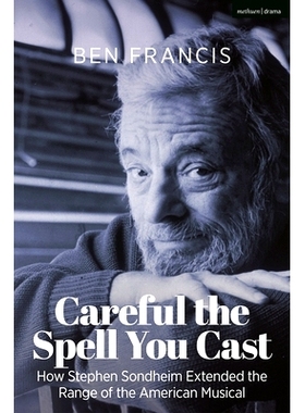预订 Careful the Spell You Cast: How Stephen Sondheim Extended the Range of the American Musical 小心你施展的咒语: 97813