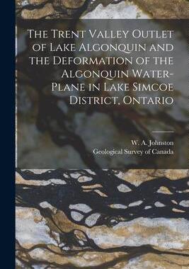 [预订]The Trent Valley Outlet of Lake Algonquin and the Deformation of the Algonquin Water-plane in Lake S 9781013620829
