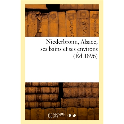 预订 Niederbronn, Alsace, Ses Bains Et Ses Environs 阿尔萨斯下布隆及其浴场及其周边地区: 9782014086591