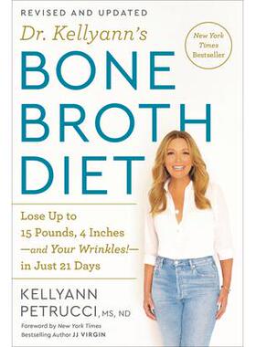 预订 Dr. Kellyann’s Bone Broth Diet: Lose Up to 15 Pounds, 4 Inches-And Your Wrinkles!-In Just 21 Days, Revised and Upd