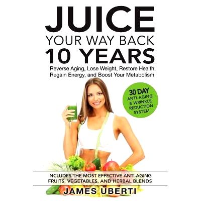 预订 Juice Your Way Back 10 Years: Reverse Aging, Lose Weight, Restore Health, Regain Energy, and Boost Your Metabolism: