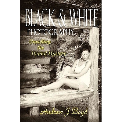 预订 Black & White Photography: Unveiling The Digital Mystery: 9781456453794