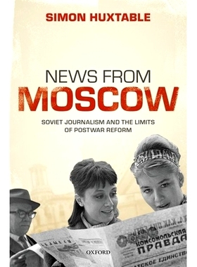 预订 News from Moscow: Soviet Journalism and the Limits of Postwar Reform 来自莫斯科的消息：苏联新闻业和战后改革的局限性