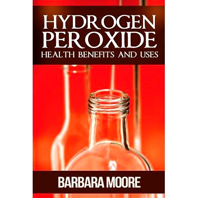 预订 Hydrogen Peroxide Health Benefits and Uses: 9781490532165