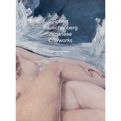 预订 Robert Rauschenberg: Japanese Clayworks 罗伯特·劳森伯格：日本陶土作品: 9783901935695