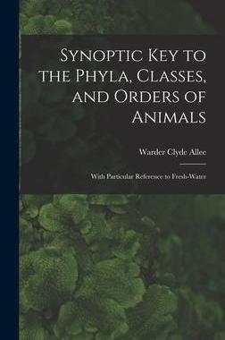 [预订]Synoptic key to the Phyla, Classes, and Orders of Animals; With Particular Reference to Fresh-water 9781017938098