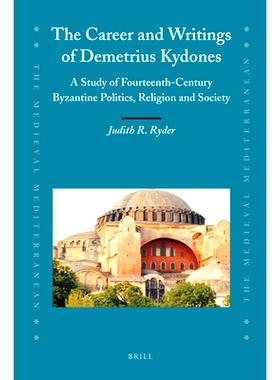 预订 The Career and Writings of Demetrius Kydones: A Study of Fourteenth-Century Byzantine Politics, Religion and Societ