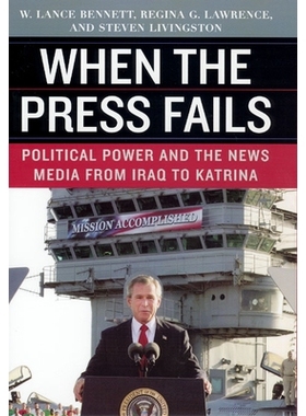 预订 When the Press Fails: Political Power and the News Media from Iraq to Katrina 当新闻界受挫：从伊拉克到的卡特里娜飓