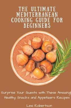[预订]The Ultimate Mediterranean Cooking Guide for Beginners: Surprise Your Guests with These Amazingly He 9781802697506