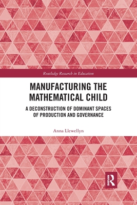 【预订】Manufacturing the Mathematical Child: A Deconstruction of Dominant Spaces of Production and Governance