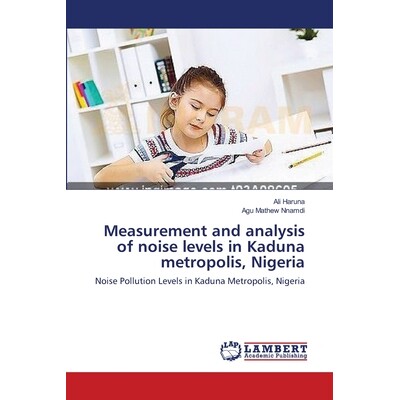预订 Measurement and Analysis of Noise Levels in Kaduna Metropolis, Nigeria: 9783659358210