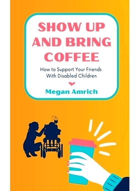 预订 Show Up and Bring Coffee: How to Support Your Friends With Disabled Children