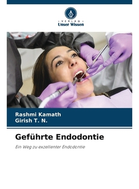 预订 Geführte Endodontie: Ein Weg zu exzellenter Endodontie. DE: 9786209291036