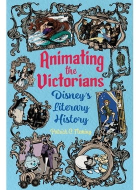 预订 Animating the Victorians: Disney’s Literary History 维多利亚时代的动画：迪士尼的文学史: 9781496855381