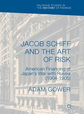 【预订】Jacob Schiff and the Art of Risk: American Financing of Japan’s War with Russia (1904-1905)
