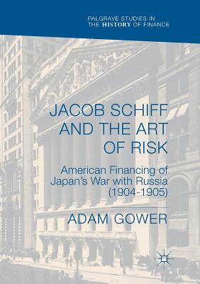 【预订】Jacob Schiff and the Art of Risk: American Financing of Japan’s War with Russia (1904-1905)