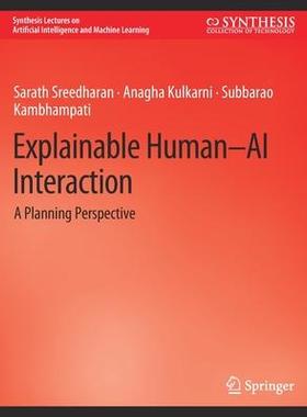 [预订]Explainable Human-AI Interaction: A Planning Perspective 9783031037573